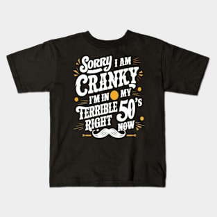 Sorry if i am cranky i'm in my terrible 50's right now Funny Kids T-Shirt